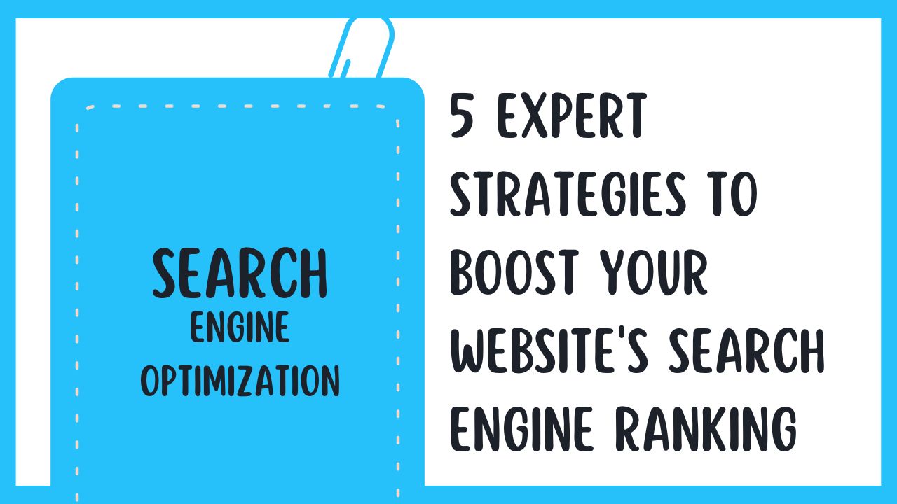 5 Expert Strategies to Boost Your Website’s Search Engine Ranking