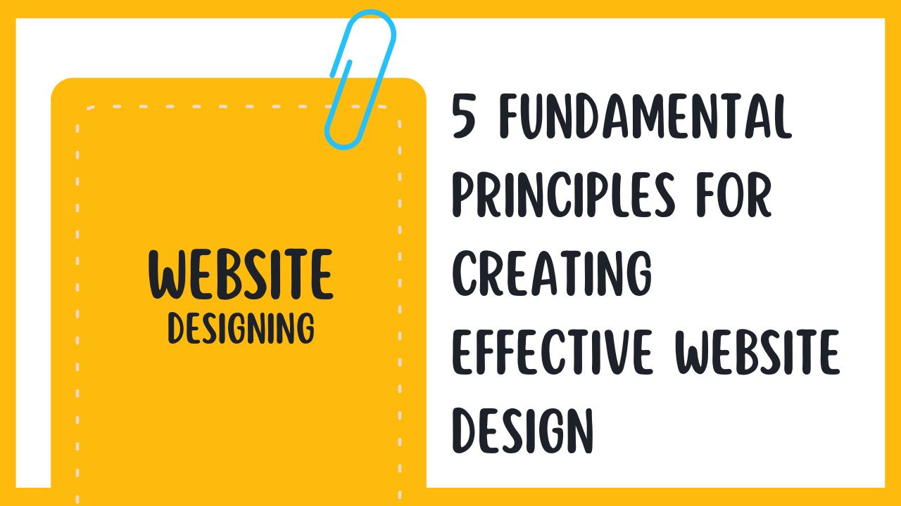 5 Fundamental Principles for Creating Effective Website Design