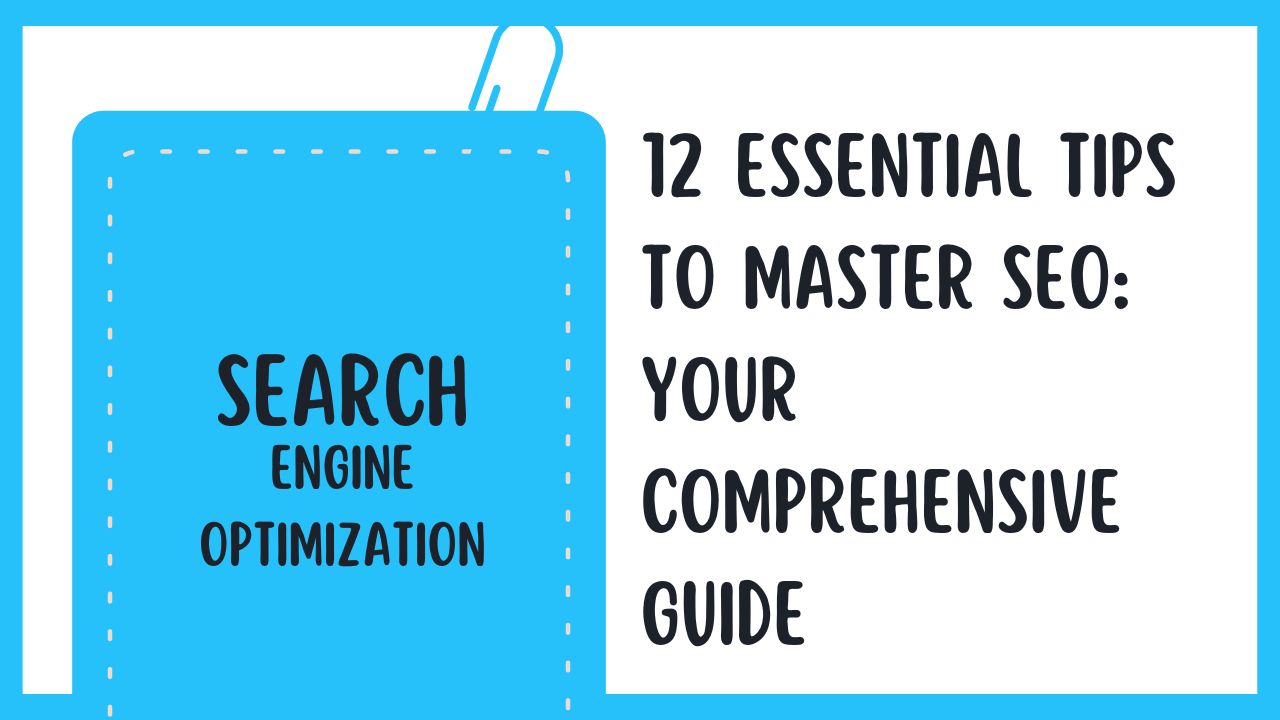 12 Essential Tips to Master SEO: Your Comprehensive Guide