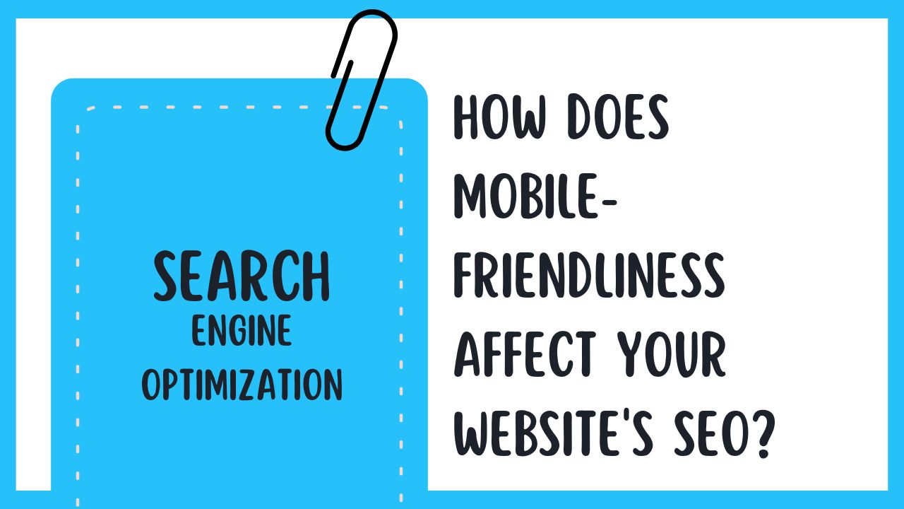 How Does Mobile-friendliness Affect Your Website's SEO?