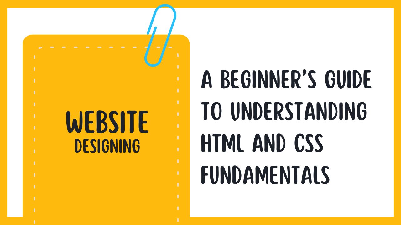 A Beginner’s Guide to Understanding HTML and CSS Fundamentals