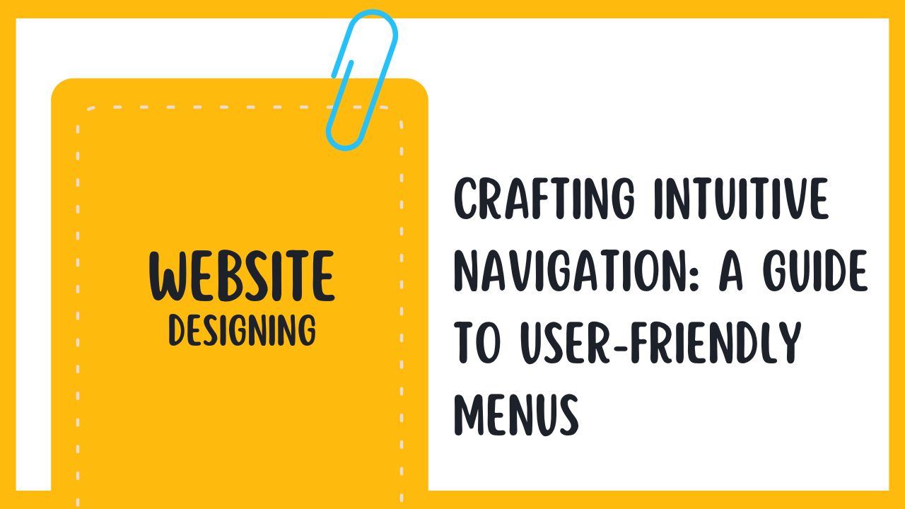 Crafting Intuitive Navigation: A Guide to User-Friendly Menus