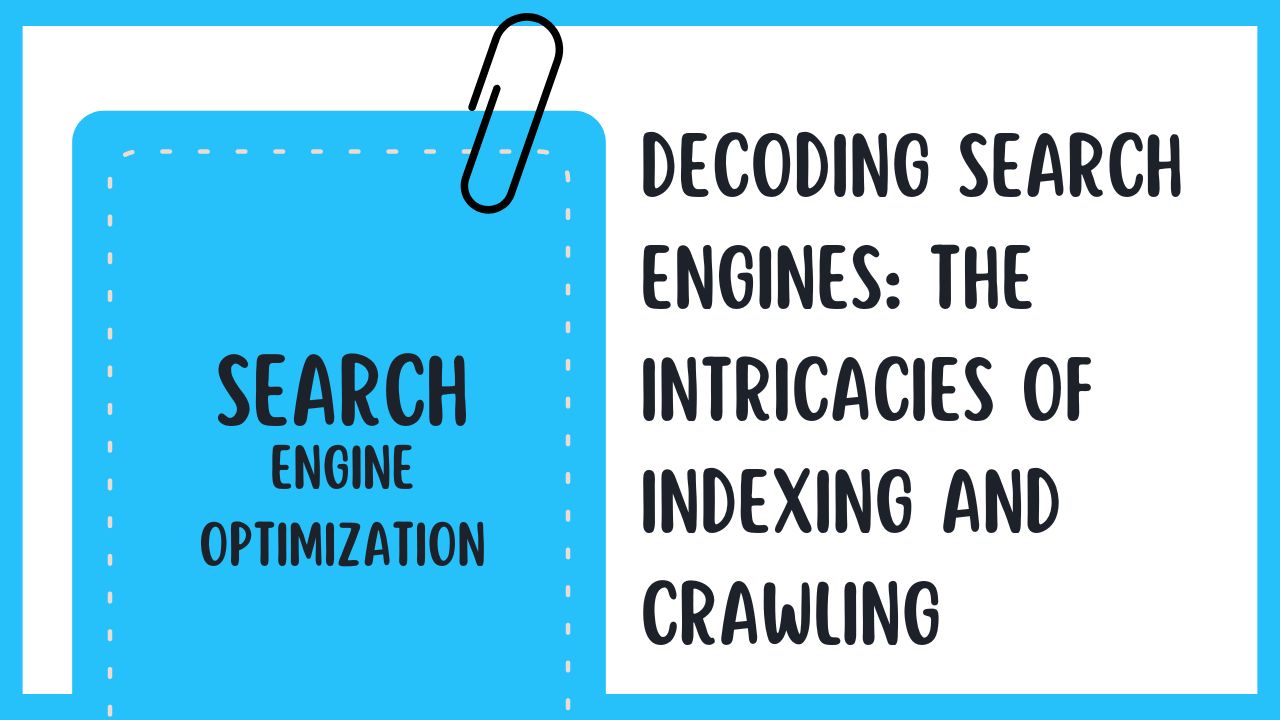 Decoding Search Engines: The Intricacies of Indexing and Crawling