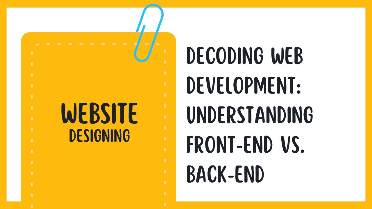 Decoding Web Development: Understanding Front-End vs. Back-End