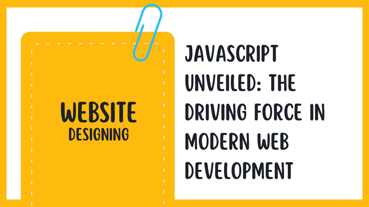 JavaScript Unveiled: The Driving Force in Modern Web Development