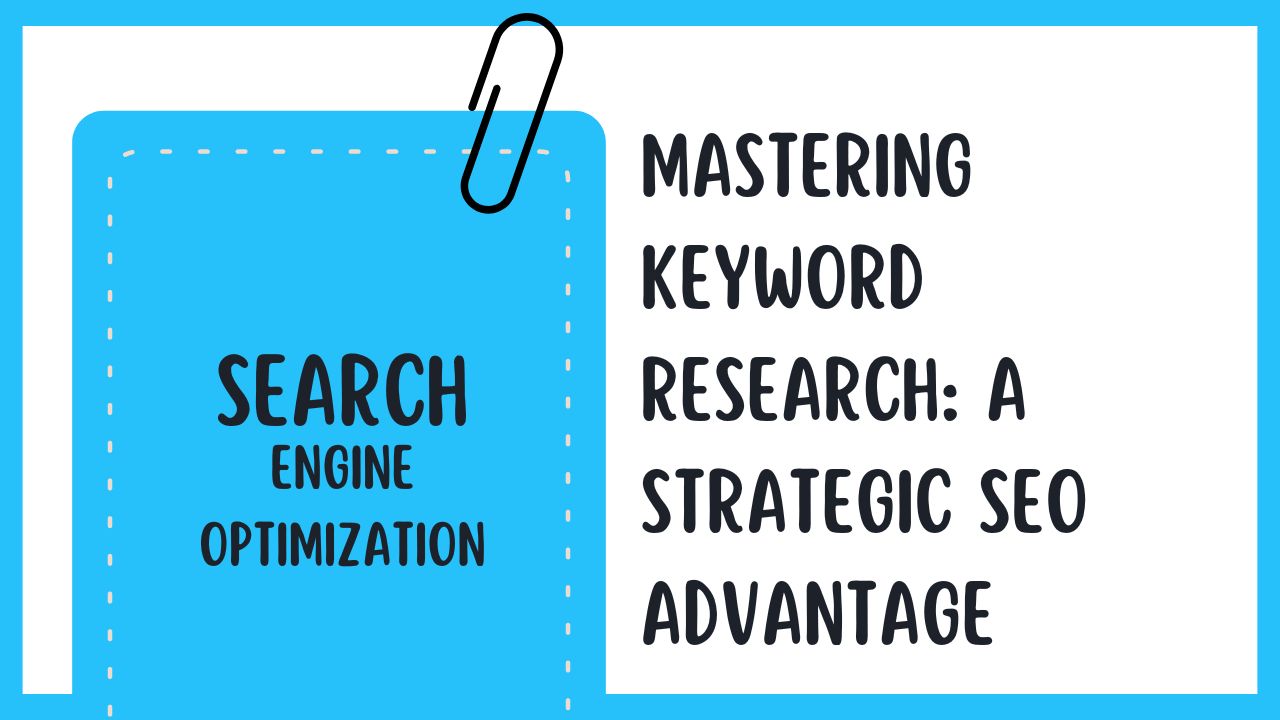 Mastering Keyword Research: A Strategic SEO Advantage