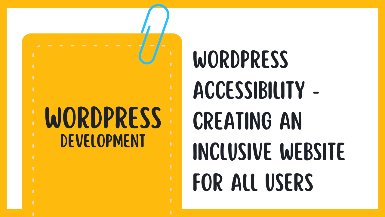 WordPress Accessibility – Creating an Inclusive Website for All Users