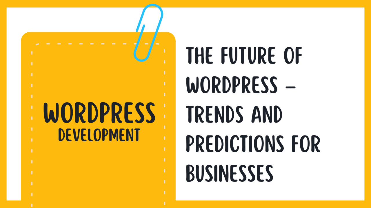 The Future of WordPress – Trends and Predictions for Businesses