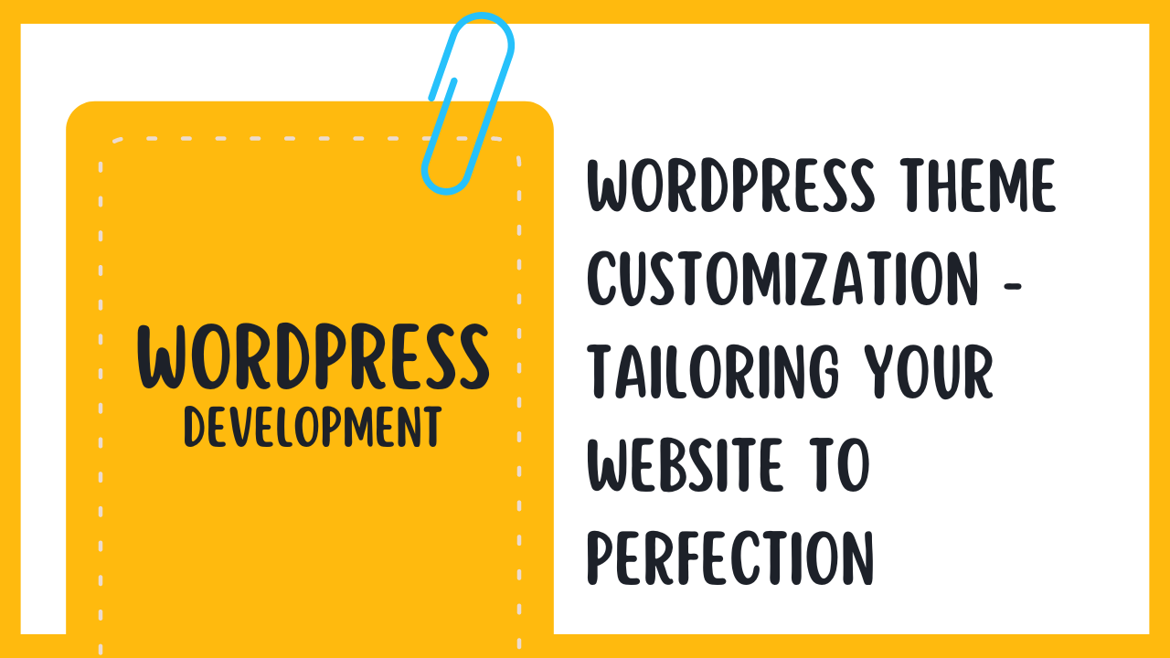 WordPress Theme Customization – Tailoring Your Website to Perfection