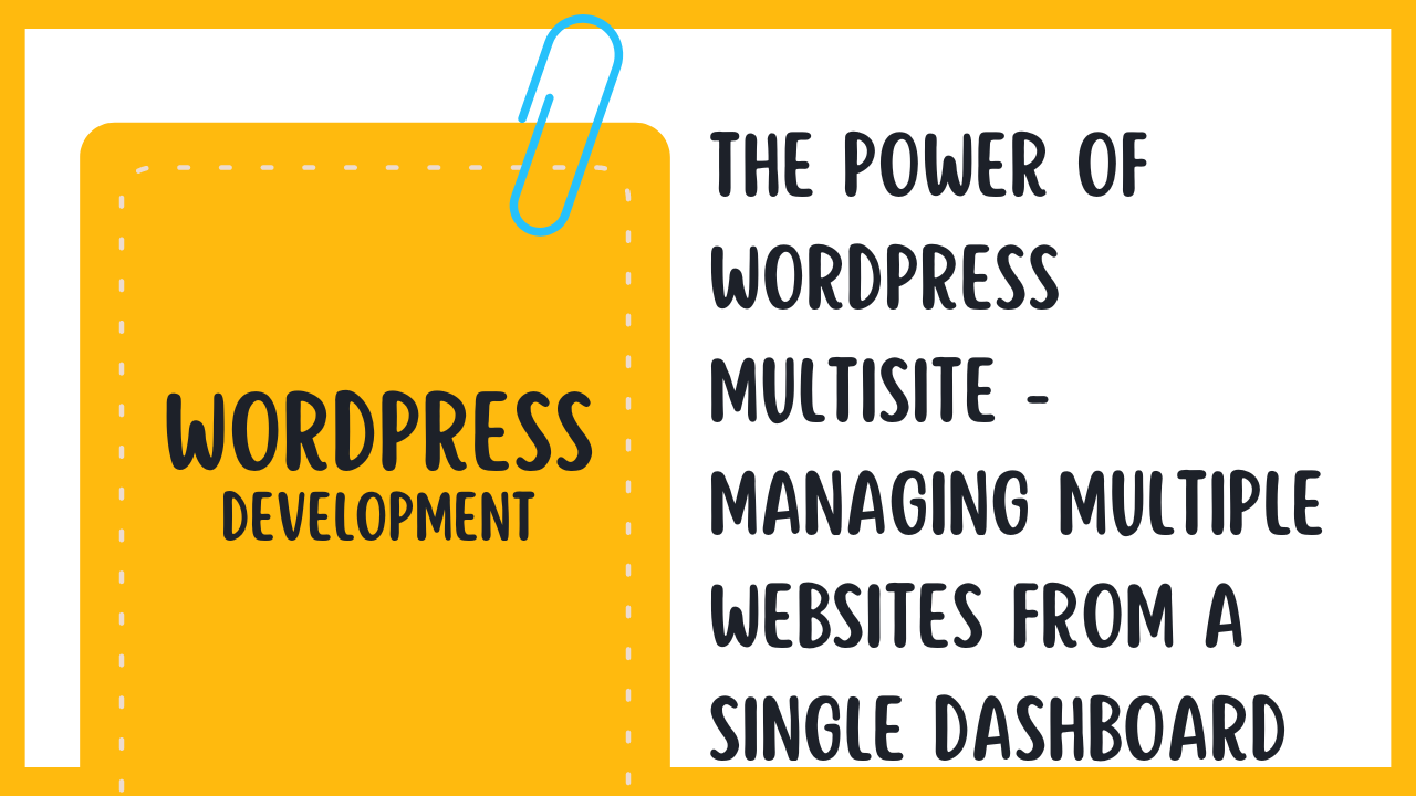 The Power of WordPress Multisite – Managing Multiple Websites from a Single Dashboard
