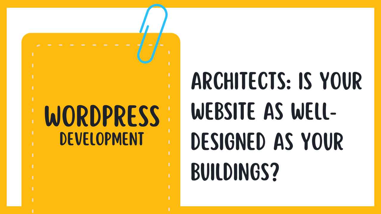 Architects: Is Your Website as Well-Designed as Your Buildings?
