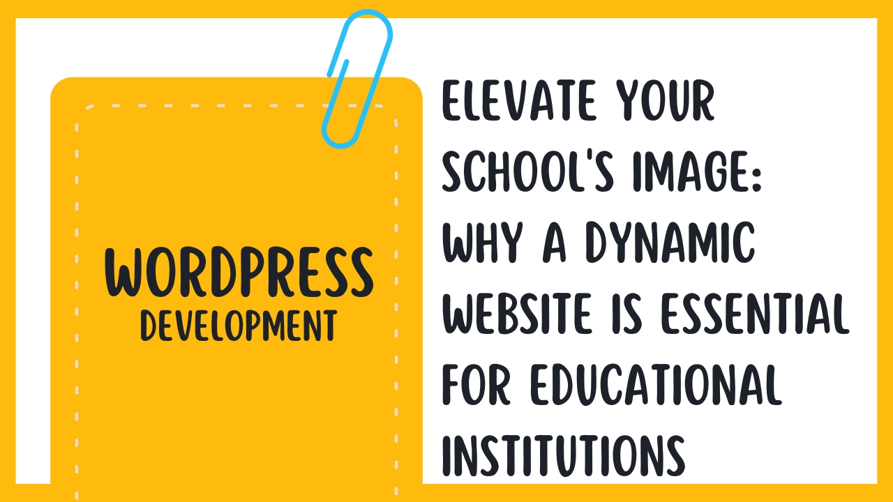 Elevate Your School’s Image: Why a Dynamic Website is Essential for Educational Institutions