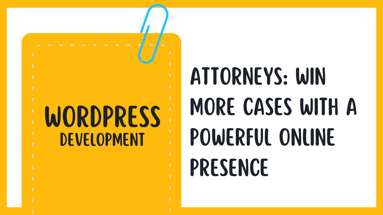 Attorneys: Win More Cases with a Powerful Online Presence