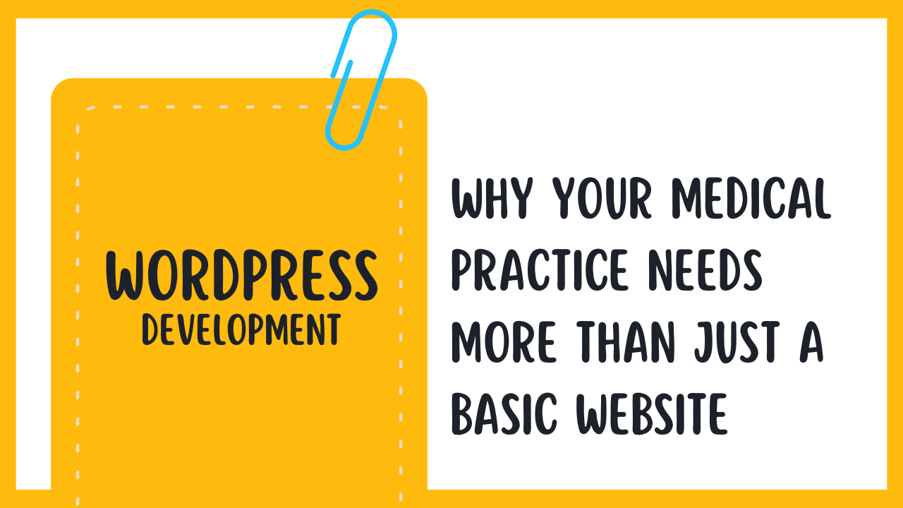 Why Your Medical Practice Needs More Than Just a Basic Website