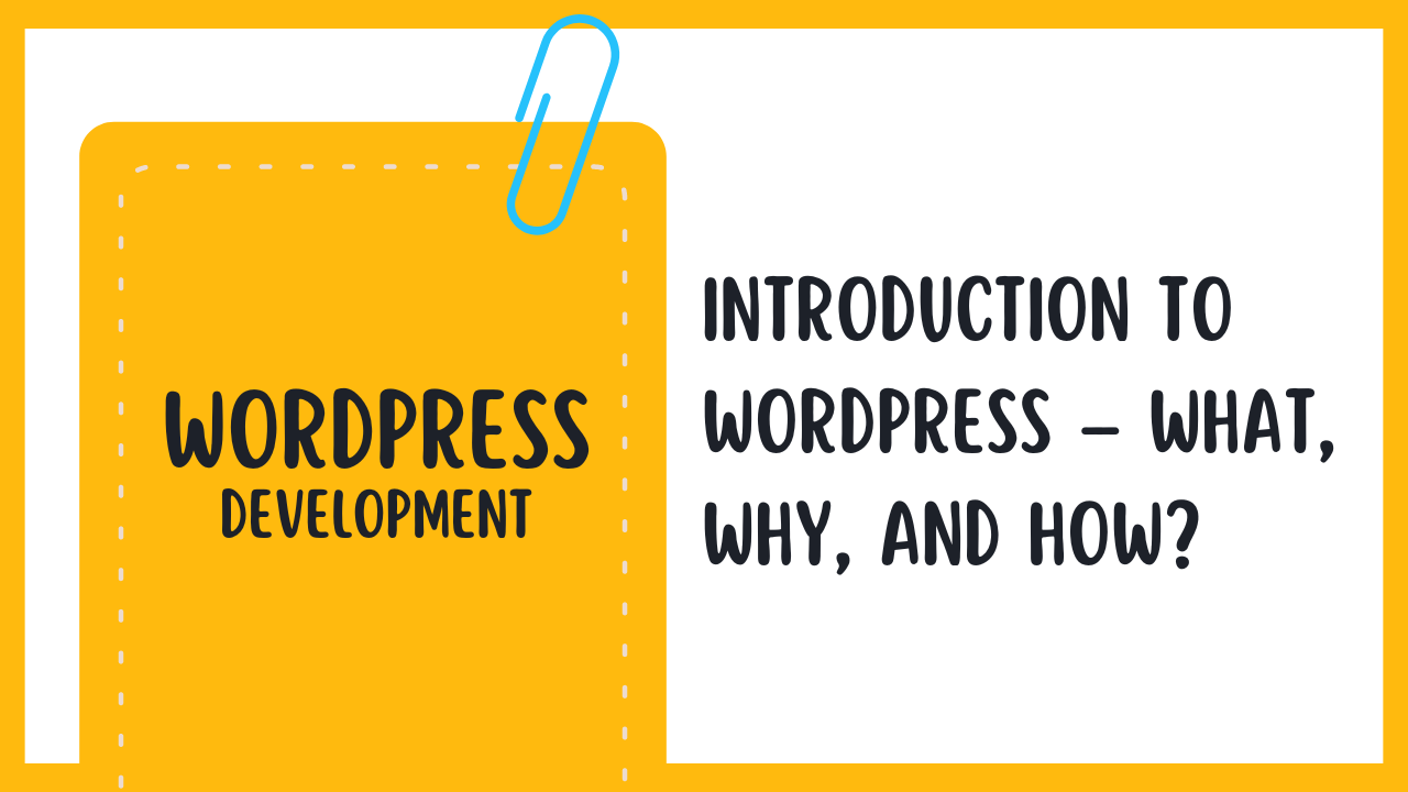 Introduction to WordPress – What, Why, and How?