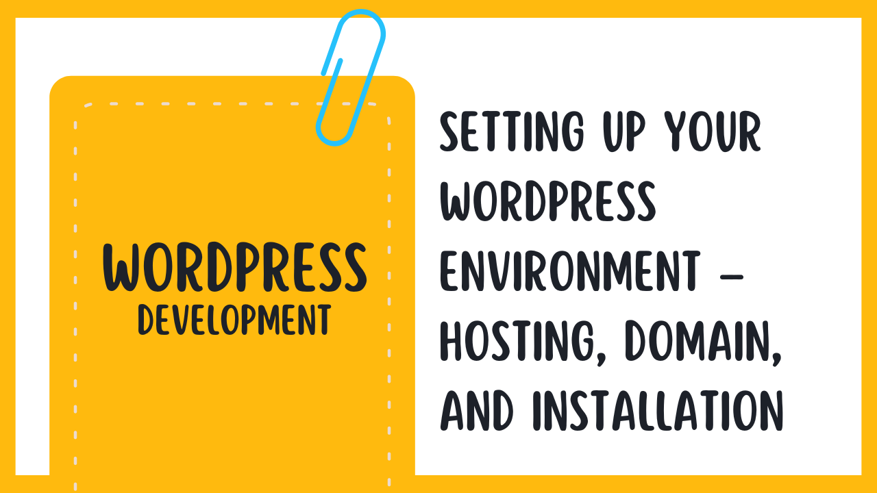 Setting Up Your WordPress Environment – Hosting, Domain, and Installation