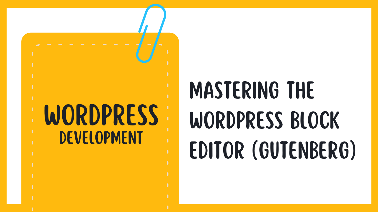 Mastering the WordPress Block Editor (Gutenberg)