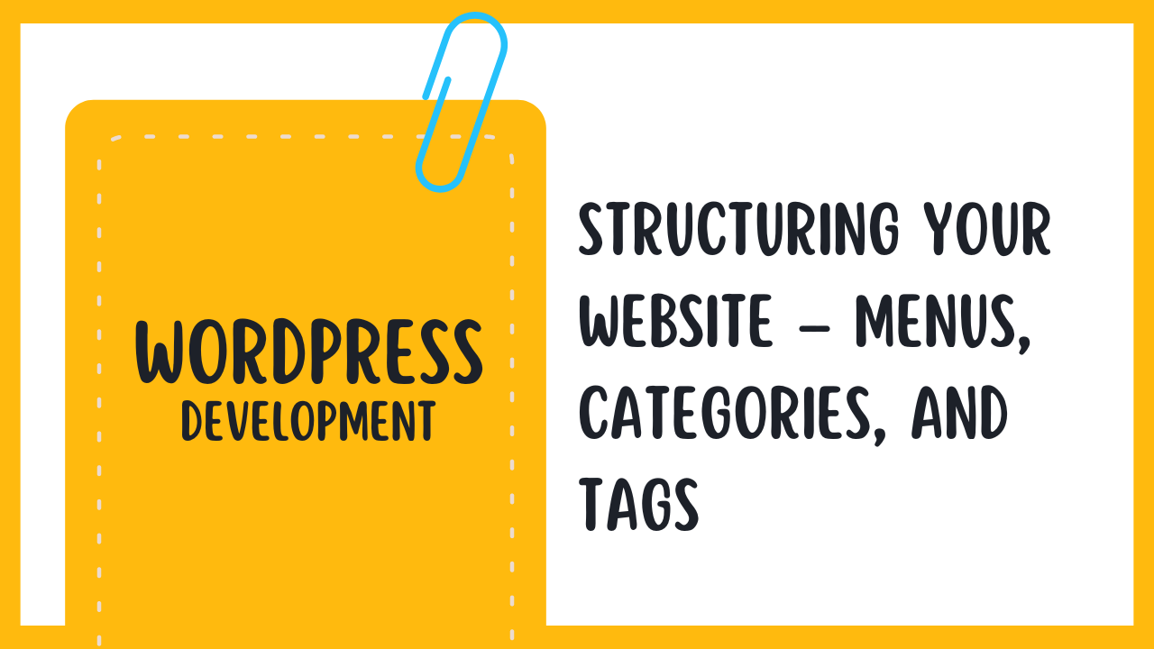 Structuring Your Website – Menus, Categories, and Tags