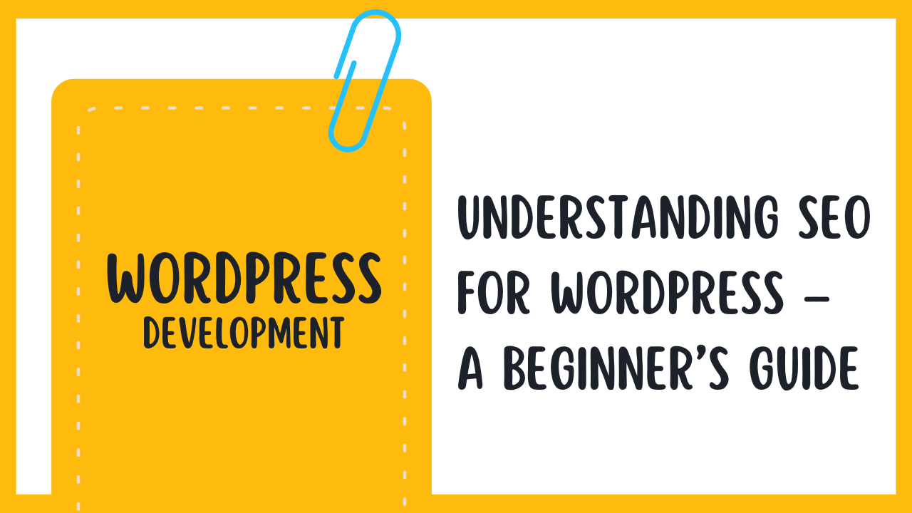 Understanding SEO for WordPress – A Beginner’s Guide