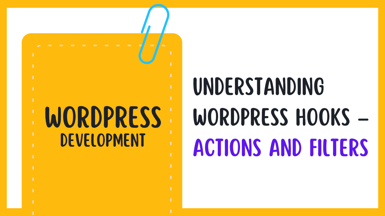 Understanding WordPress Hooks – Actions and Filters