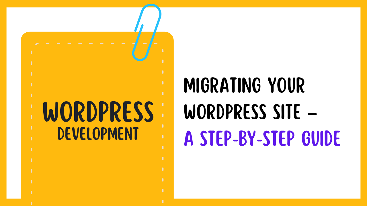 Migrating Your WordPress Site – A Step-by-Step Guide