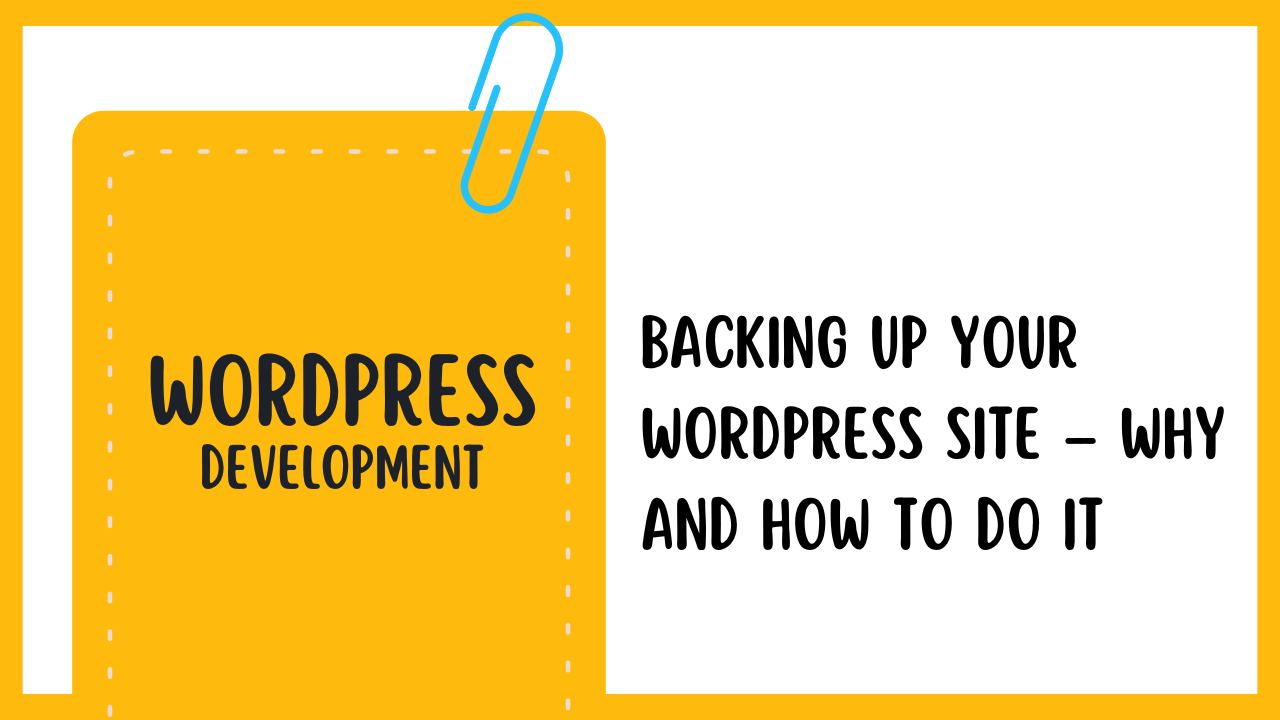 Backing Up Your WordPress Site – Why and How to Do It