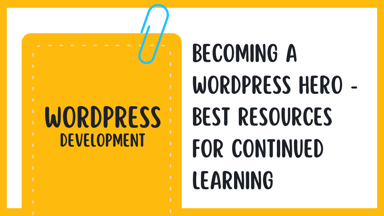 Becoming a WordPress Hero – Best Resources for Continued Learning