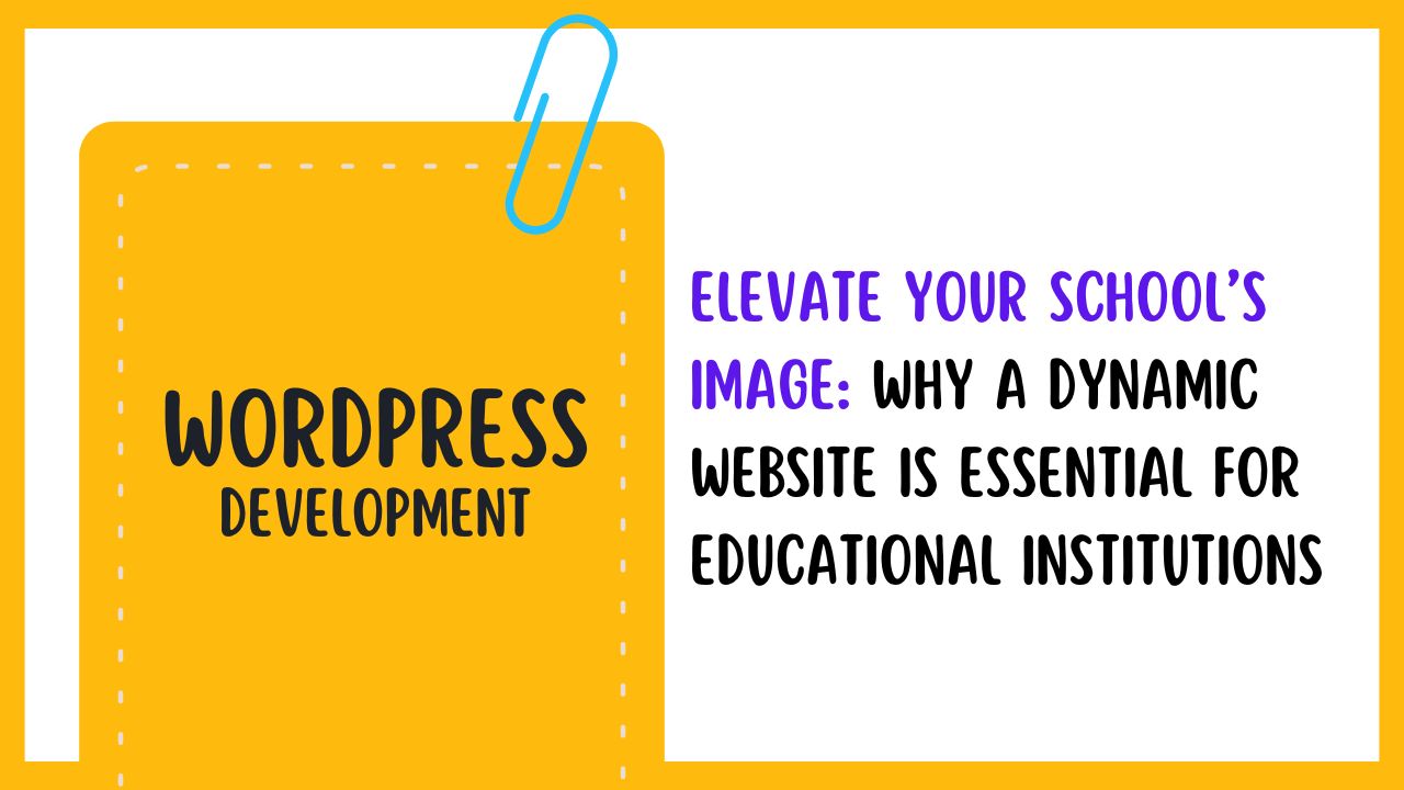 Elevate Your School’s Image: Why a Dynamic Website is Essential for Educational Institutions