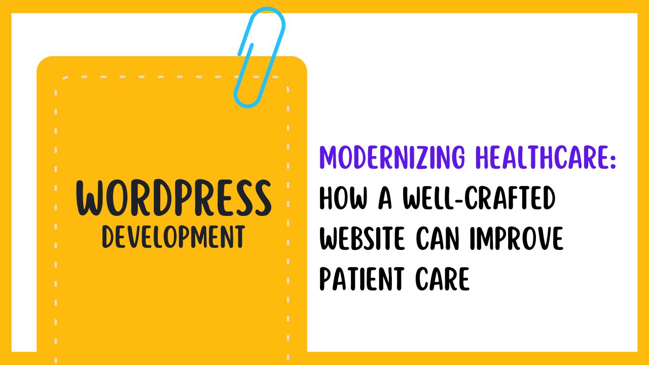 Modernizing Healthcare: How a Well-Crafted Website Can Improve Patient Care
