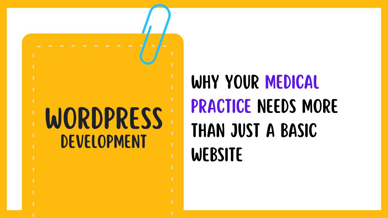 Why Your Medical Practice Needs More Than Just a Basic Website