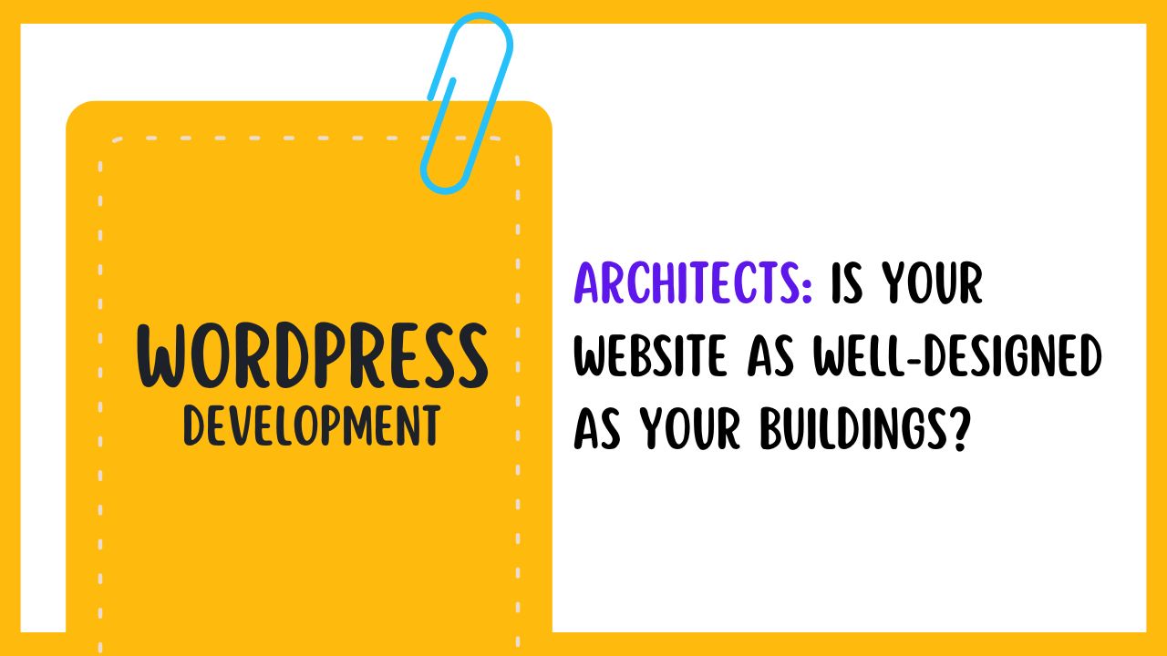 Architects: Is Your Website as Well-Designed as Your Buildings?