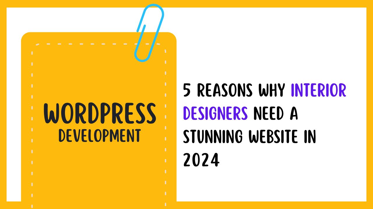 5 Reasons Why Interior Designers Need a Stunning Website in 2024