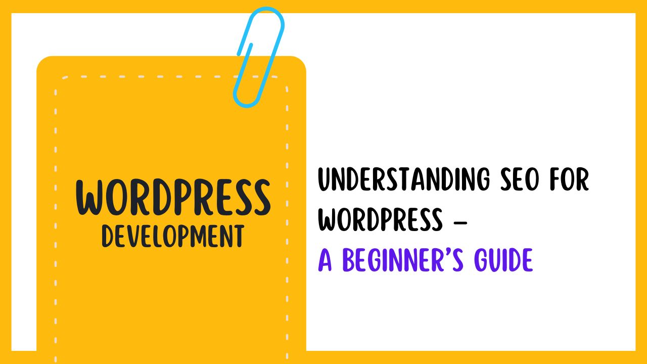 Understanding SEO for WordPress – A Beginner’s Guide