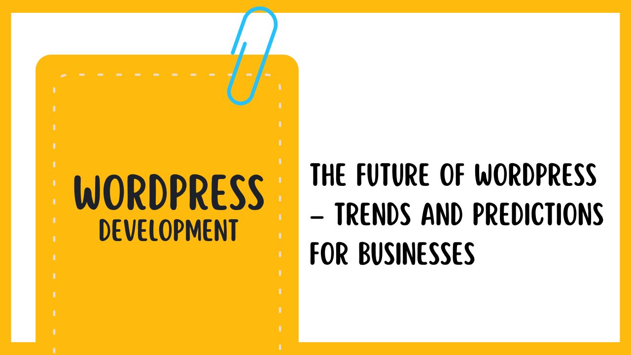 The Future of WordPress – Trends and Predictions for Businesses