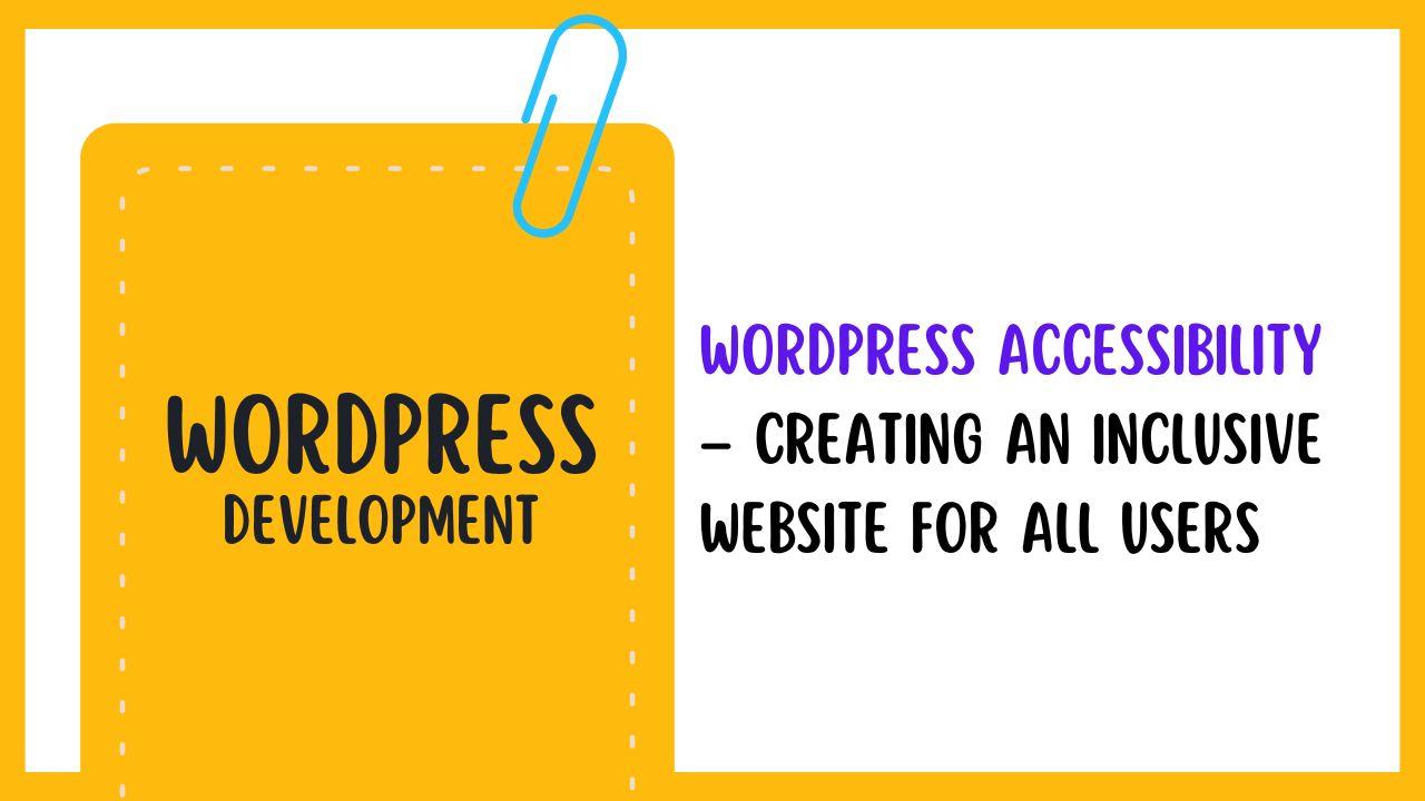 WordPress Accessibility – Creating an Inclusive Website for All Users