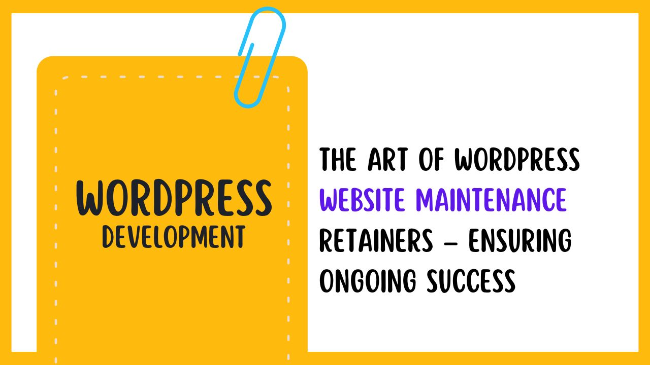 The Art of WordPress Website Maintenance Retainers – Ensuring Ongoing Success
