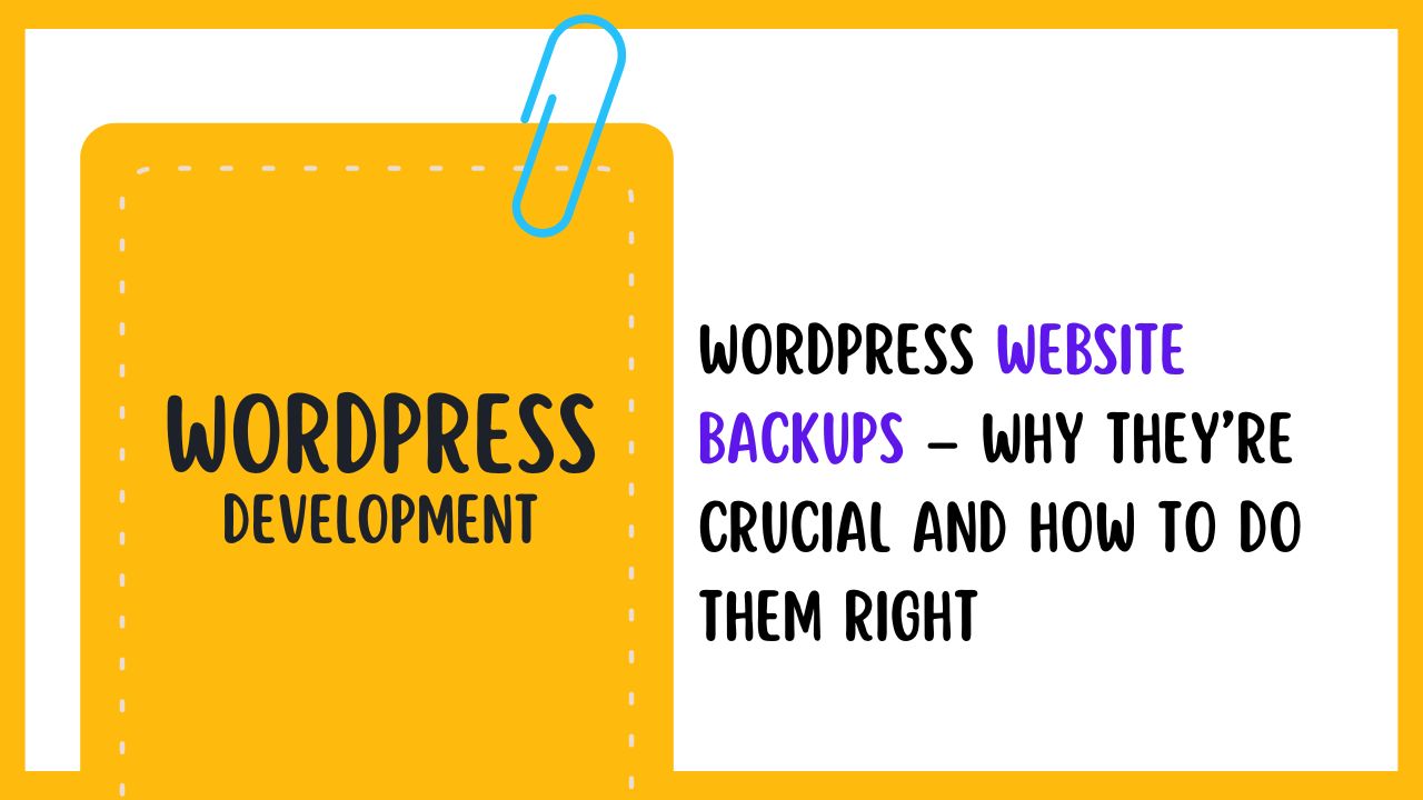 WordPress Website Backups – Why They’re Crucial and How to Do Them Right