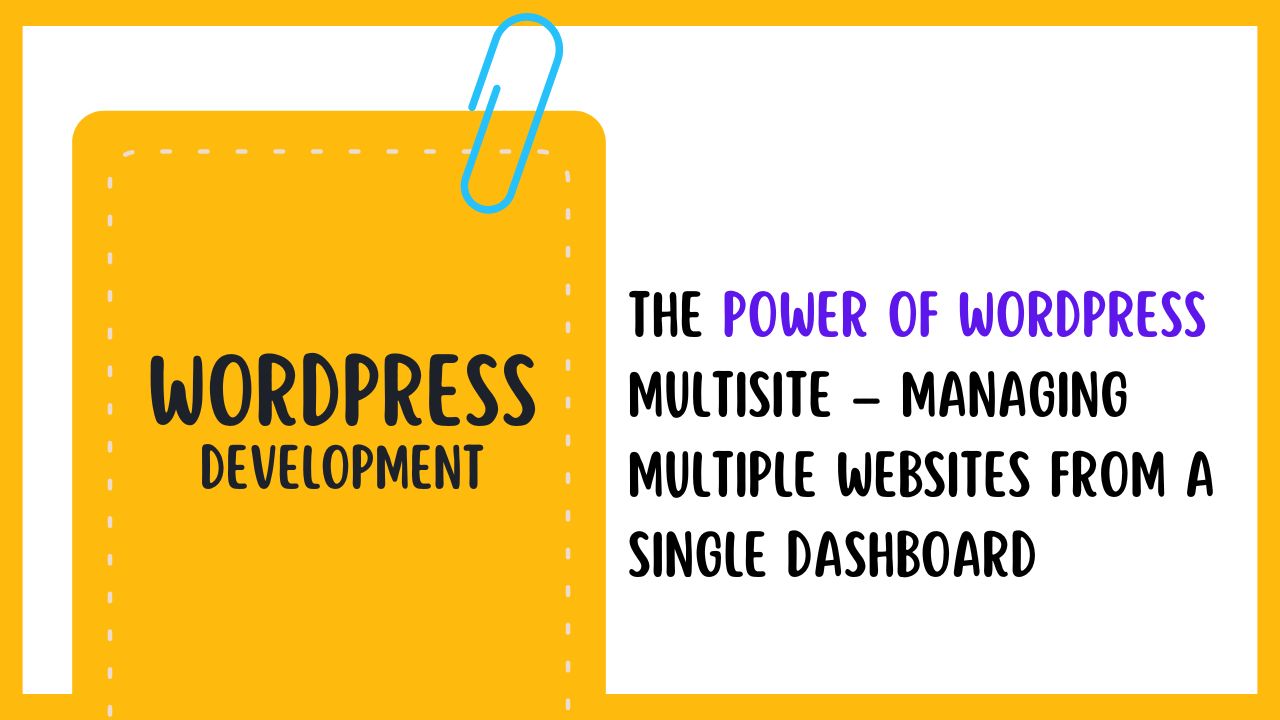 The Power of WordPress Multisite – Managing Multiple Websites from a Single Dashboard