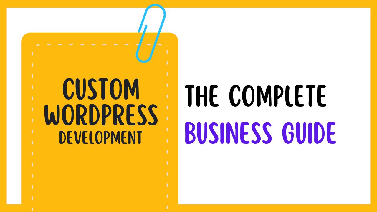 Custom WordPress Development: The Complete Business Guide